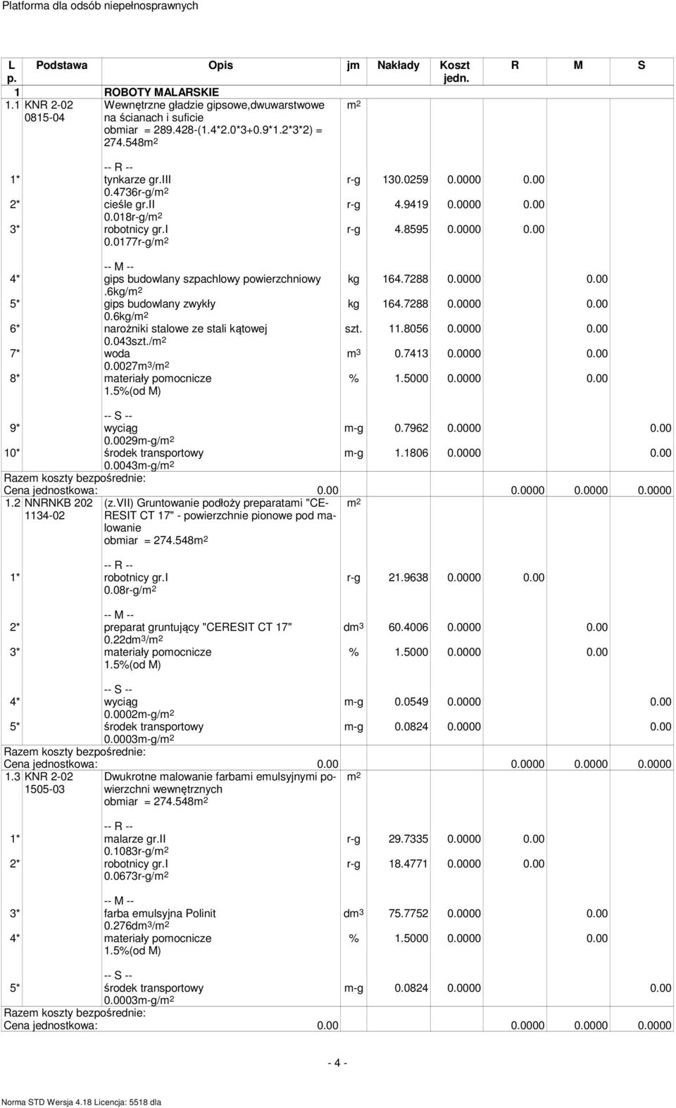 7288 0.0000 0.00 szt. 11.8056 0.0000 0.00 0.7413 0.0000 0.00 4* gips budowlany szpachlowy powierzchniowy.6kg/ 5* gips budowlany zwykły 0.6kg/ 6* narożniki stalowe ze stali kątowej 0.043szt.