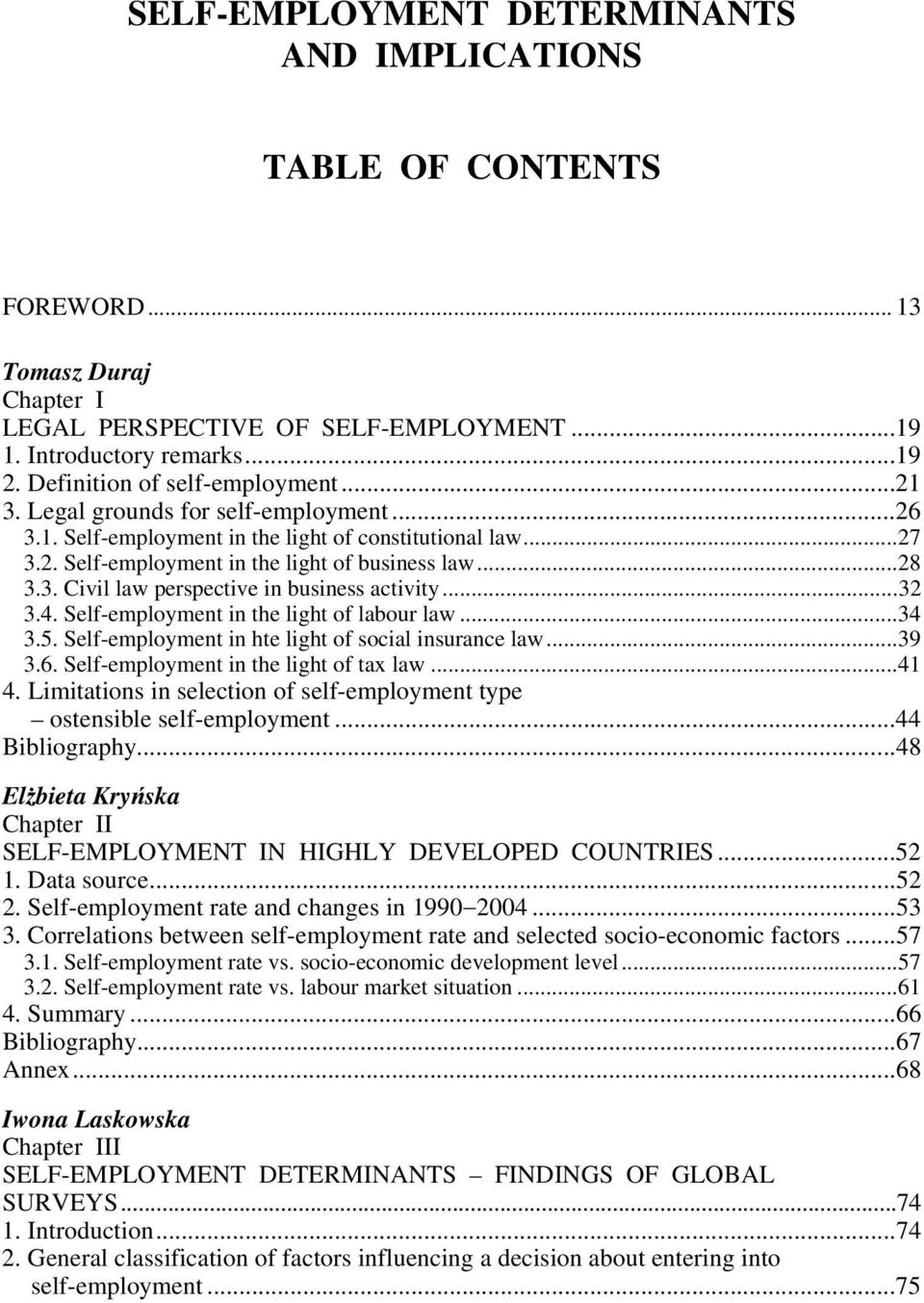 ..32 3.4. Self-employment in the light of labour law...34 3.5. Self-employment in hte light of social insurance law...39 3.6. Self-employment in the light of tax law...41 4.