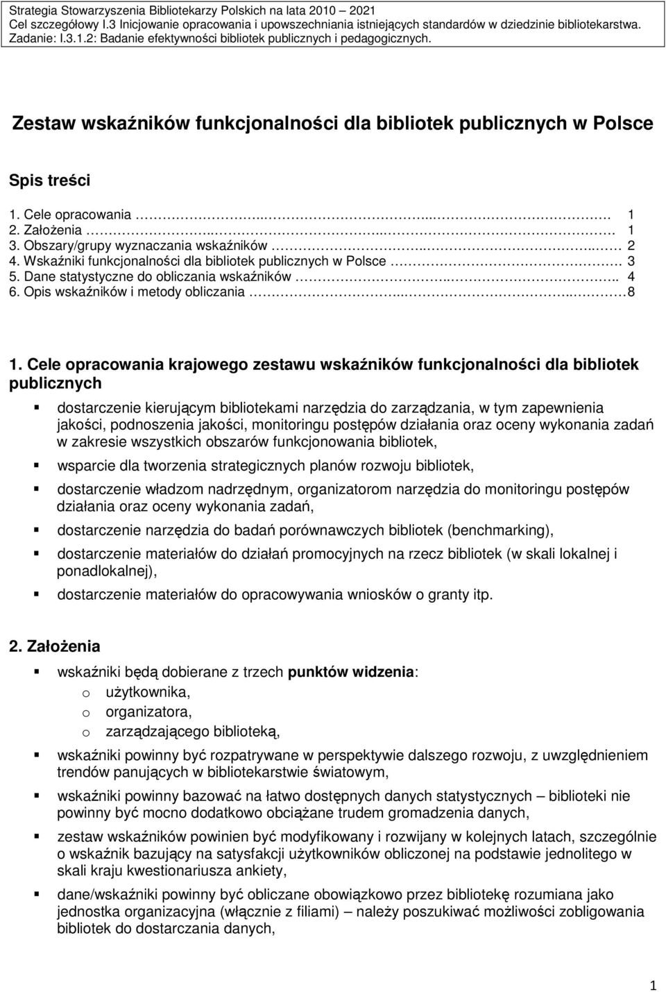 Wskaźniki funkcjonalności dla bibliotek publicznych w Polsce. 3 5. Dane statystyczne do obliczania wskaźników.... 4 6. Opis wskaźników i metody obliczania.... 8 1.