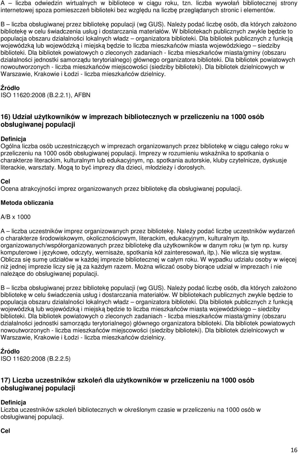 :2008 (B.2.2.1), 16) Udział użytkowników w imprezach bibliotecznych w przeliczeniu na 1000 osób obsługiwanej populacji Ogólna liczba osób uczestniczących w imprezach organizowanych przez bibliotekę w