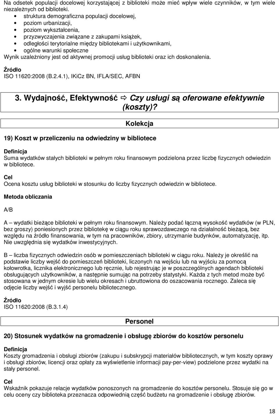 warunki społeczne Wynik uzależniony jest od aktywnej promocji usług biblioteki oraz ich doskonalenia. ISO 11620:2008 (B.2.4.1), IKiCz BN, IFLA/SEC, 3.