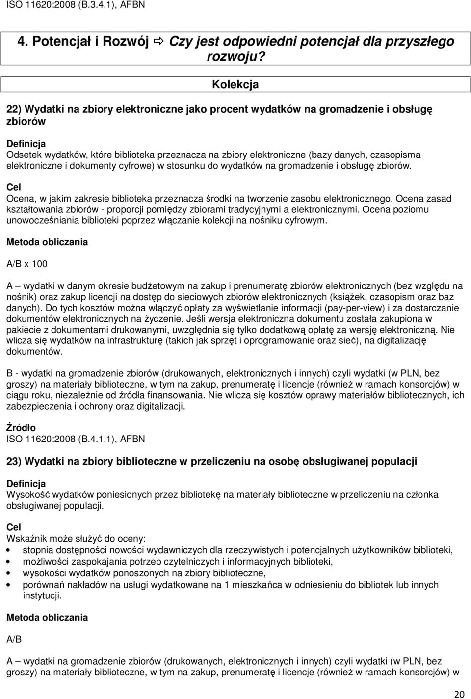 elektroniczne i dokumenty cyfrowe) w stosunku do wydatków na gromadzenie i obsługę zbiorów. Ocena, w jakim zakresie biblioteka przeznacza środki na tworzenie zasobu elektronicznego.