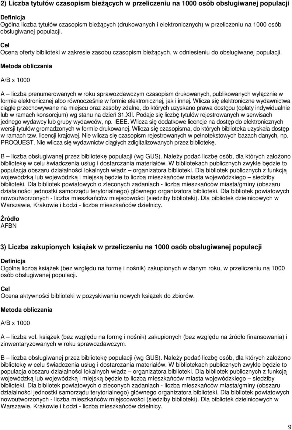 A/B x 1000 A liczba prenumerowanych w roku sprawozdawczym czasopism drukowanych, publikowanych wyłącznie w formie elektronicznej albo równocześnie w formie elektronicznej, jak i innej.