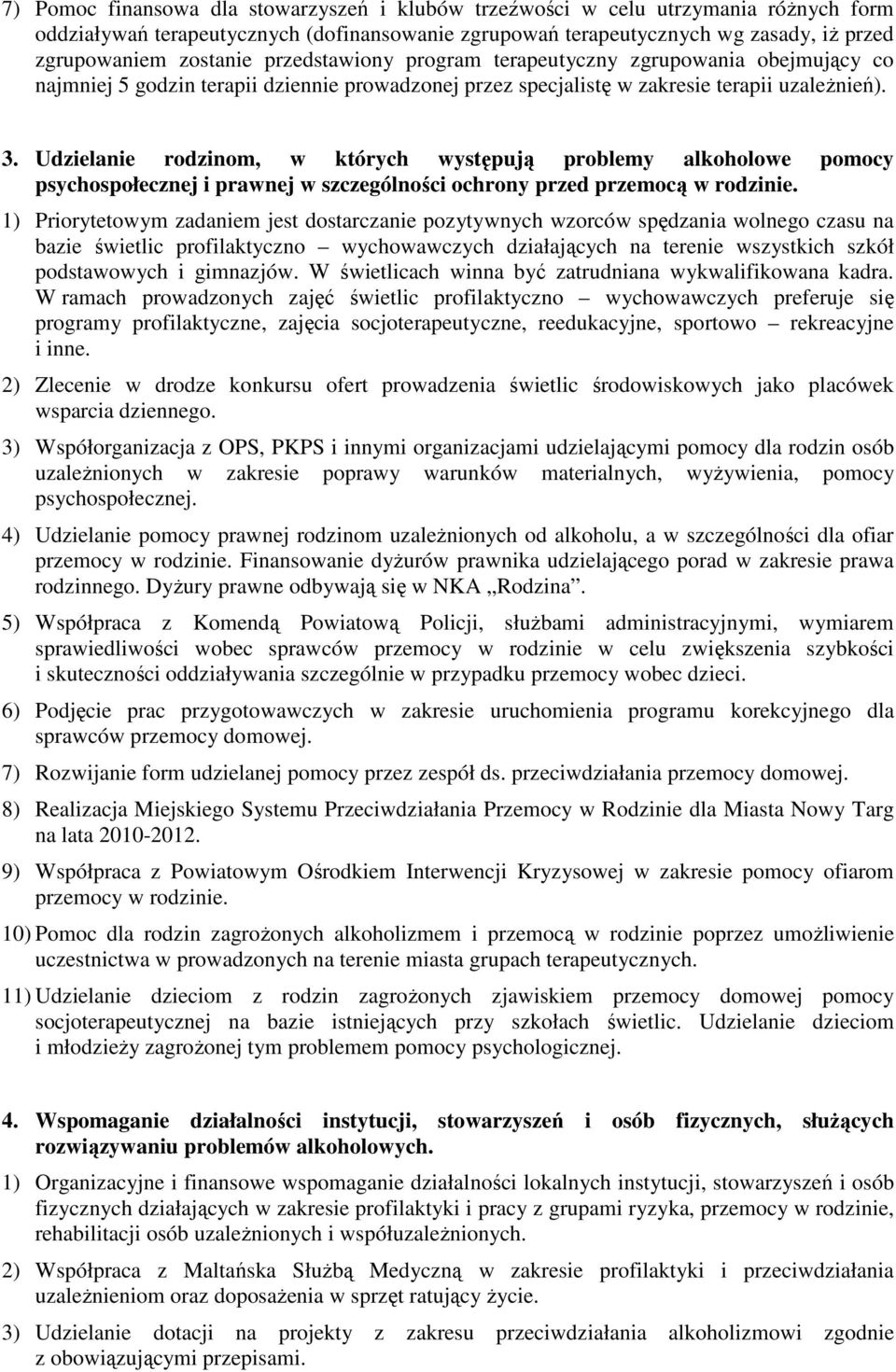 Udzielanie rodzinom, w których występują problemy alkoholowe pomocy psychospołecznej i prawnej w szczególności ochrony przed przemocą w rodzinie.