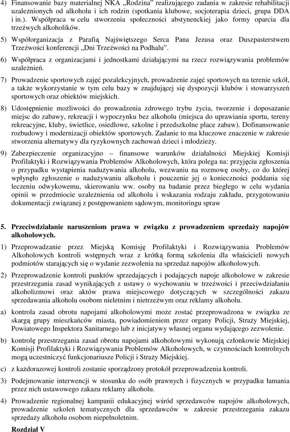 6) Współpraca z organizacjami i jednostkami działającymi na rzecz rozwiązywania problemów uzależnień.