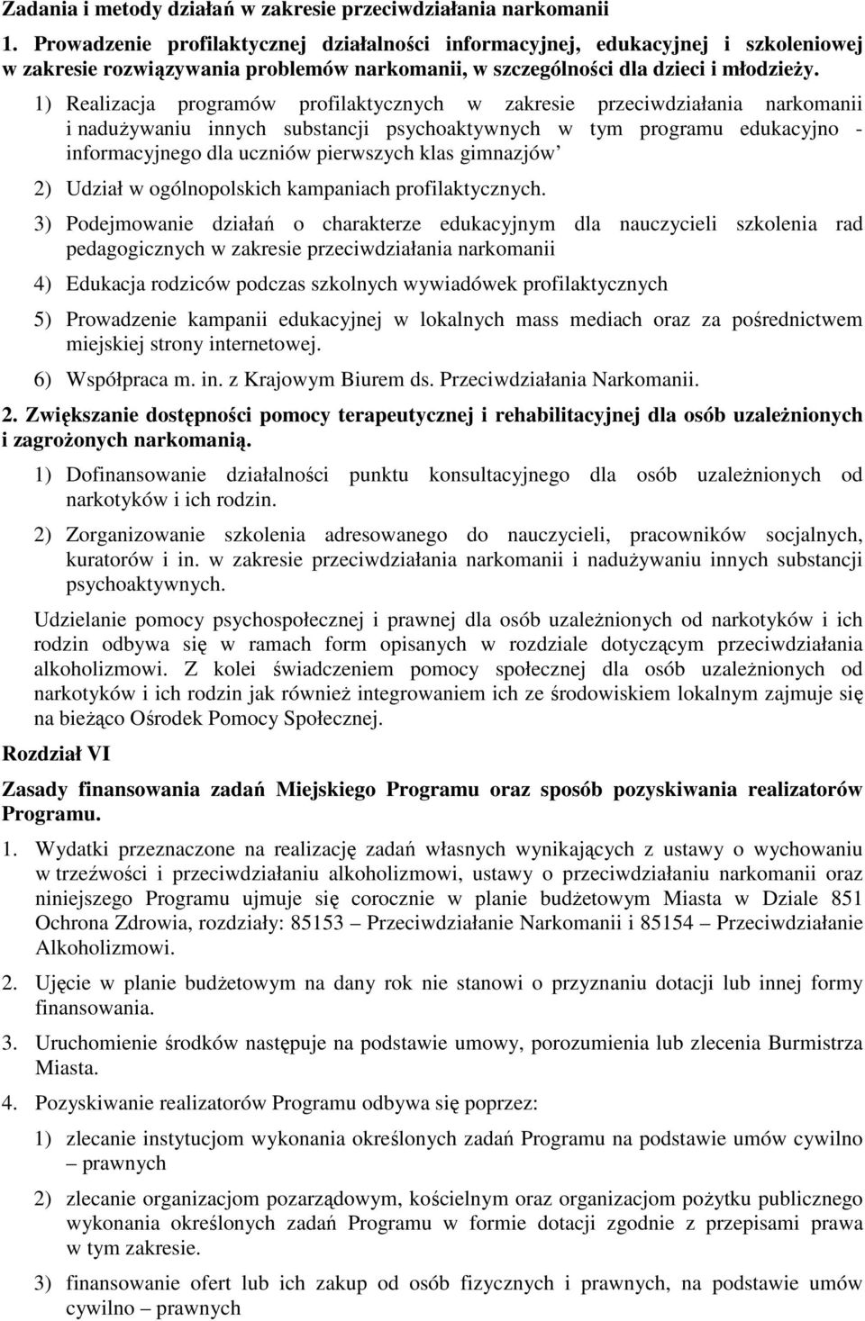 1) Realizacja programów profilaktycznych w zakresie przeciwdziałania narkomanii i nadużywaniu innych substancji psychoaktywnych w tym programu edukacyjno - informacyjnego dla uczniów pierwszych klas