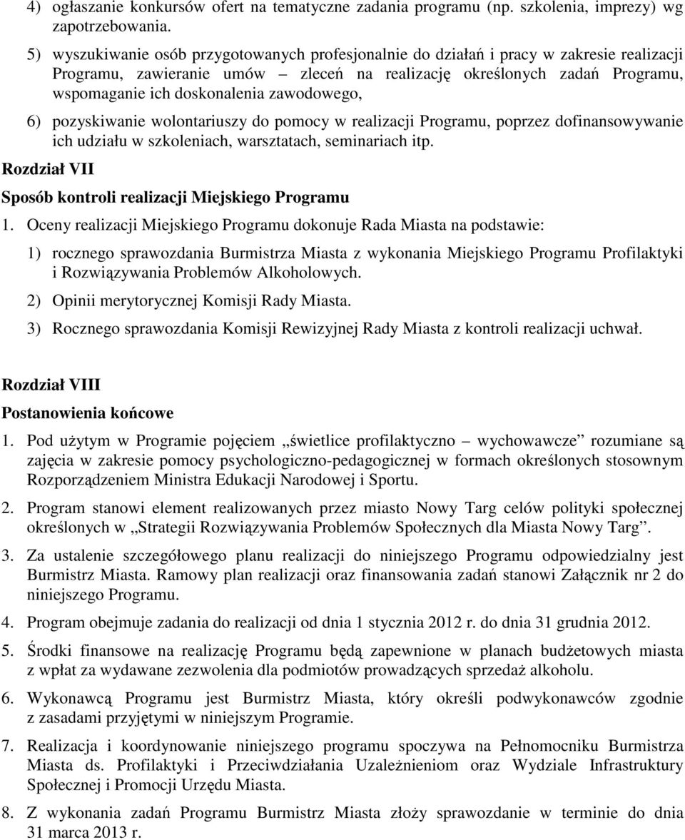 zawodowego, 6) pozyskiwanie wolontariuszy do pomocy w realizacji Programu, poprzez dofinansowywanie ich udziału w szkoleniach, warsztatach, seminariach itp.