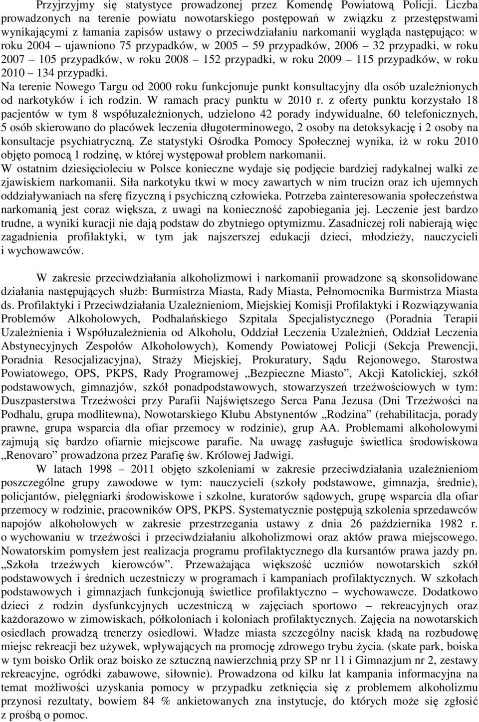 ujawniono 75 przypadków, w 2005 59 przypadków, 2006 32 przypadki, w roku 2007 105 przypadków, w roku 2008 152 przypadki, w roku 2009 115 przypadków, w roku 2010 134 przypadki.