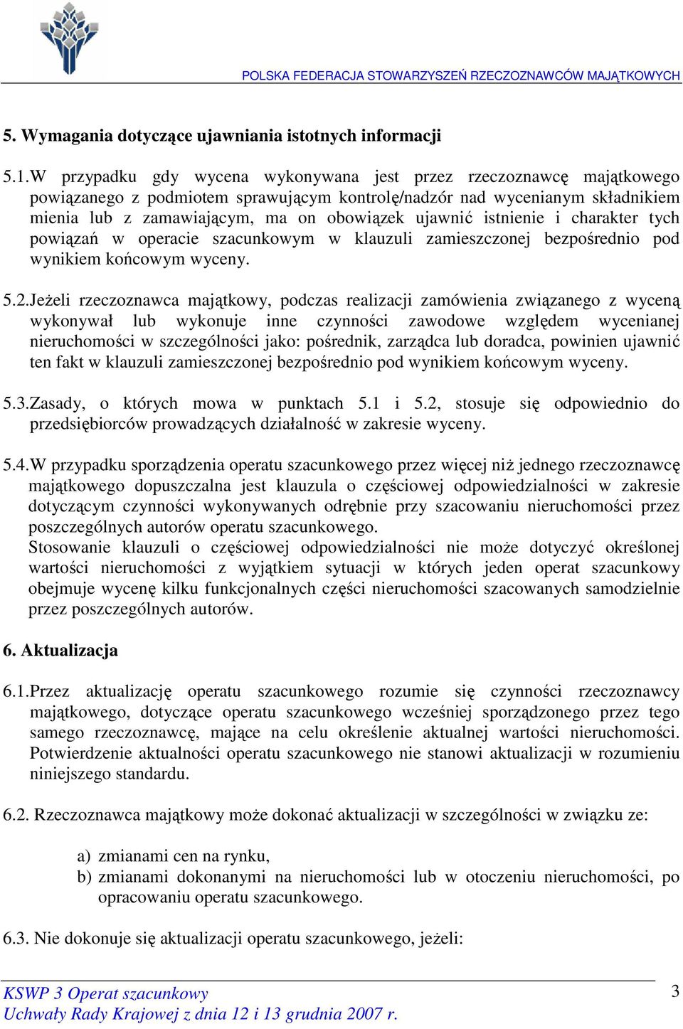 istnienie i charakter tych powiązań w operacie szacunkowym w klauzuli zamieszczonej bezpośrednio pod wynikiem końcowym wyceny. 5.2.