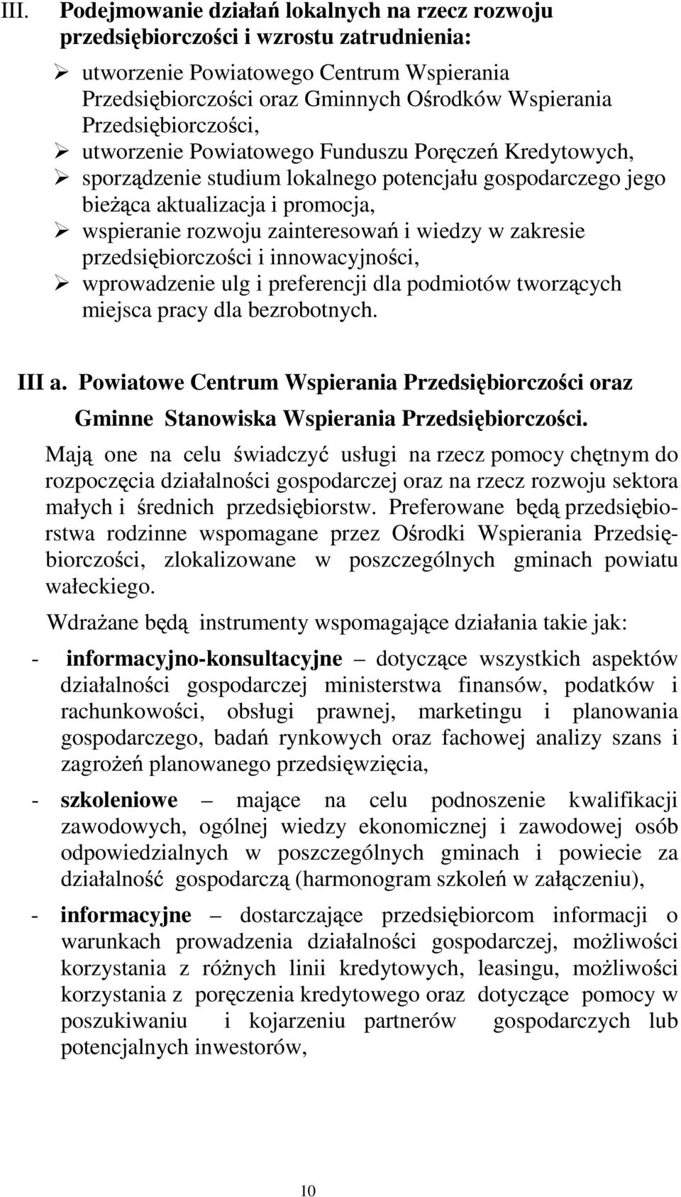 w zakresie przedsi biorczo ci i innowacyjno ci, wprowadzenie ulg i preferencji dla podmiotów tworz cych miejsca pracy dla bezrobotnych. III a.