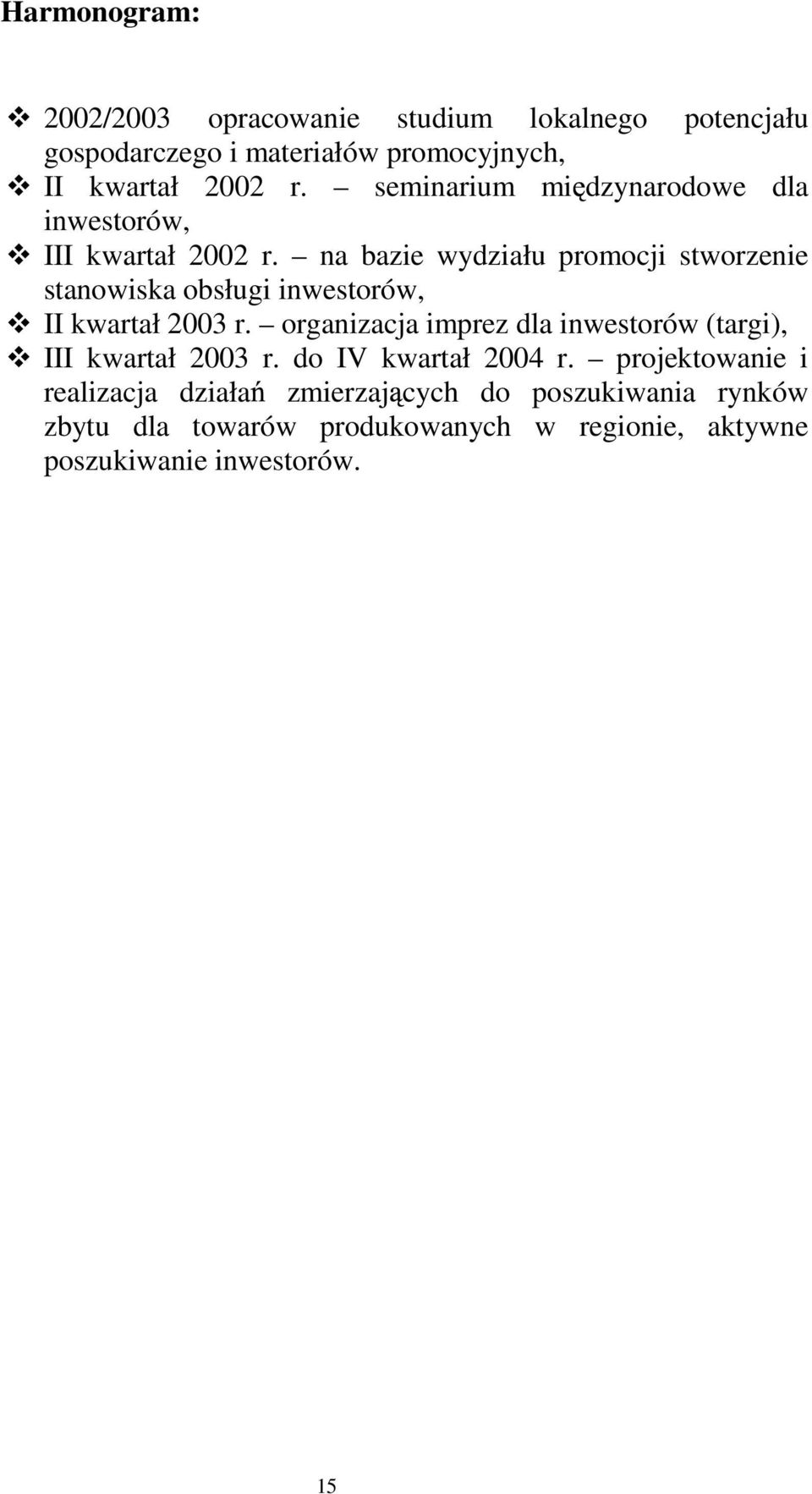 na bazie wydziału promocji stworzenie stanowiska obsługi inwestorów, II kwartał 2003 r.