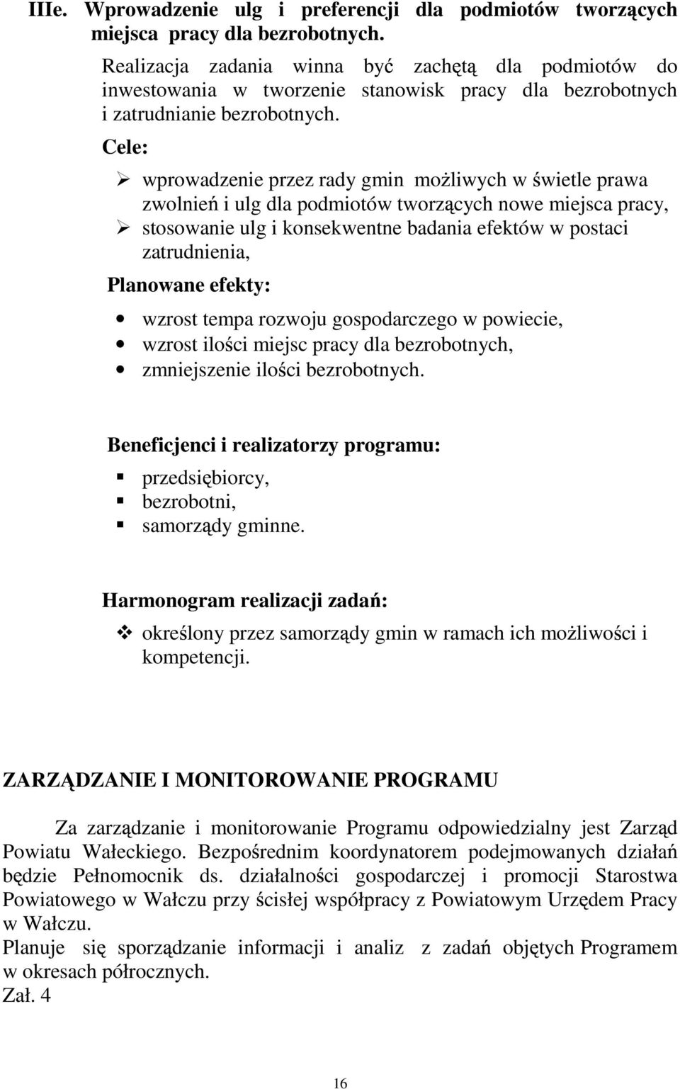 Cele: wprowadzenie przez rady gmin mo liwych w wietle prawa zwolnie i ulg dla podmiotów tworz cych nowe miejsca pracy, stosowanie ulg i konsekwentne badania efektów w postaci zatrudnienia, Planowane