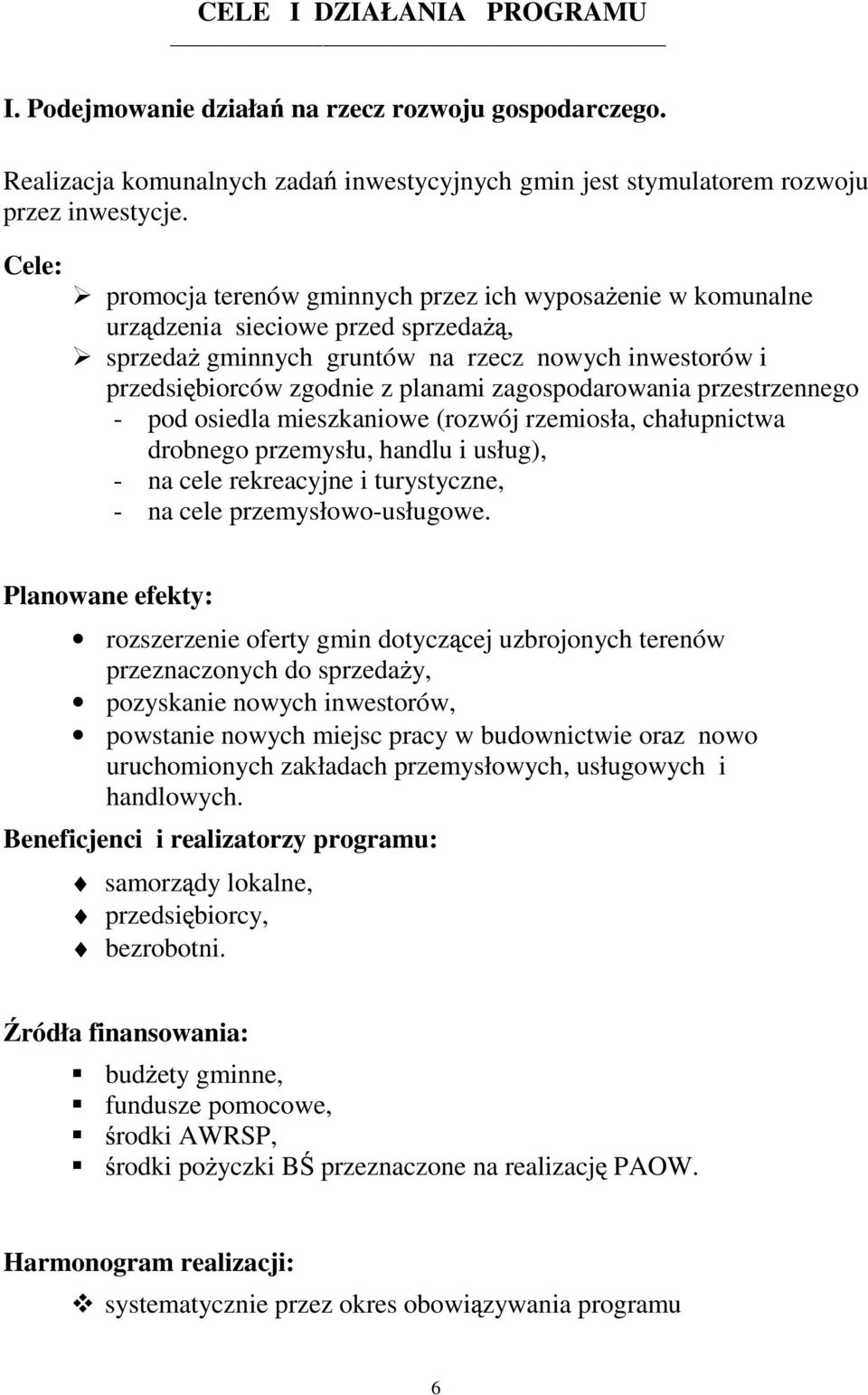 zagospodarowania przestrzennego - pod osiedla mieszkaniowe (rozwój rzemiosła, chałupnictwa drobnego przemysłu, handlu i usług), - na cele rekreacyjne i turystyczne, - na cele przemysłowo-usługowe.