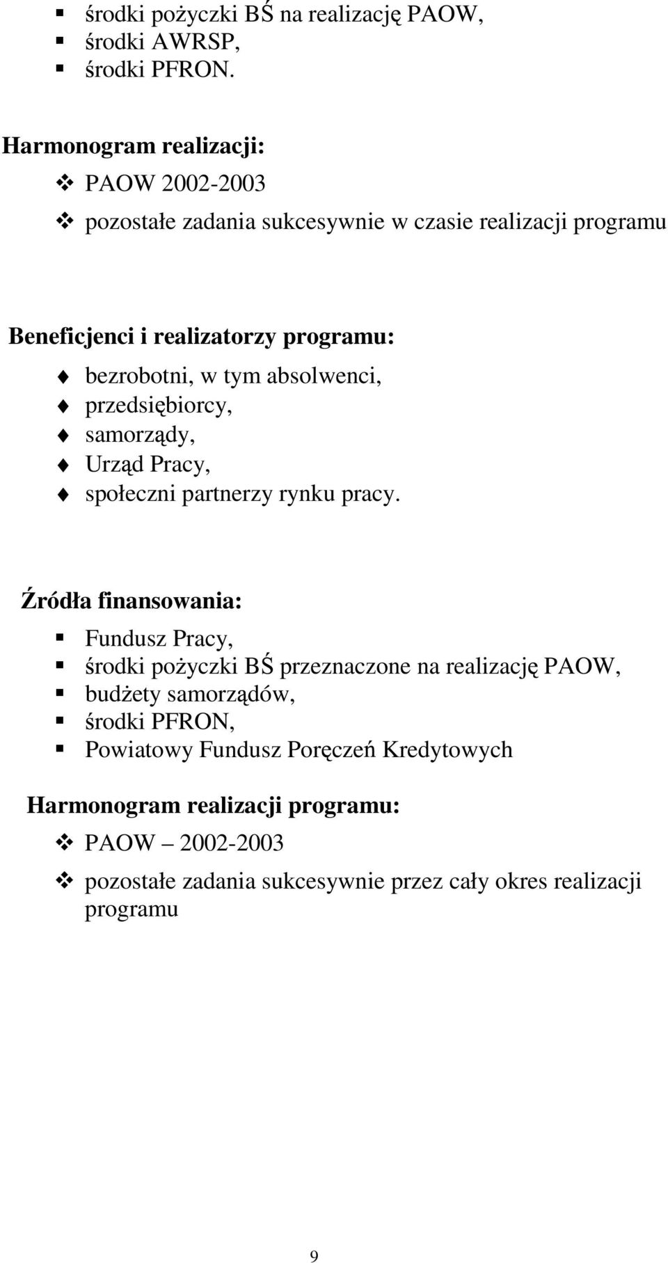 bezrobotni, w tym absolwenci, przedsi biorcy, samorz dy, Urz d Pracy, społeczni partnerzy rynku pracy.