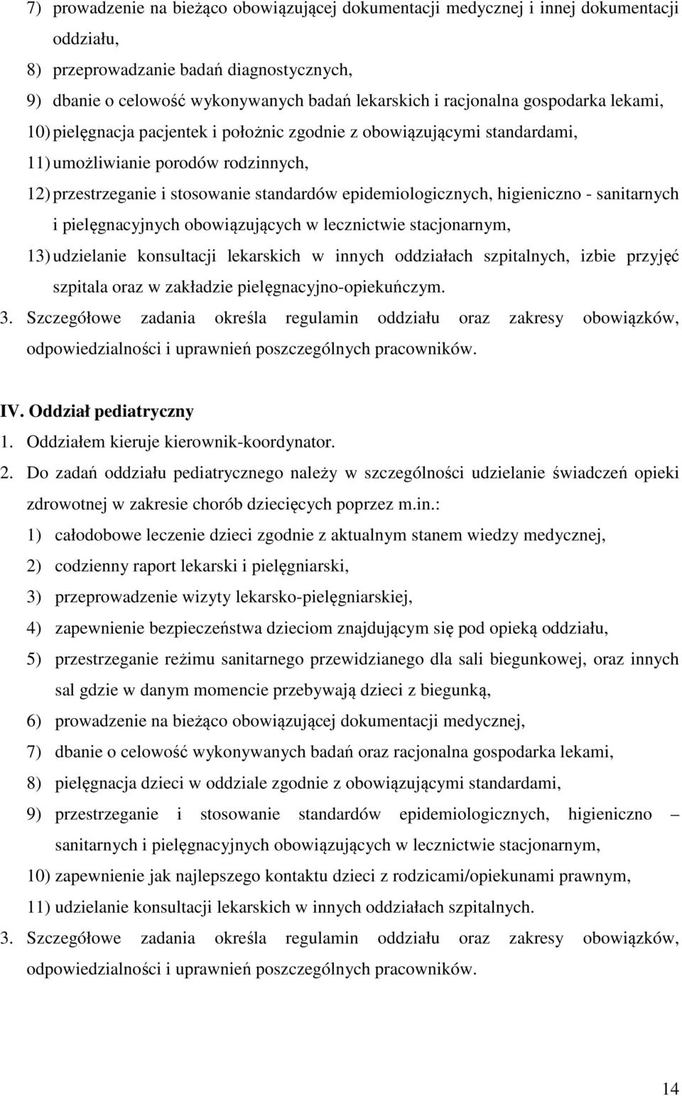 higieniczno - sanitarnych i pielęgnacyjnych obowiązujących w lecznictwie stacjonarnym, 13) udzielanie konsultacji lekarskich w innych oddziałach szpitalnych, izbie przyjęć szpitala oraz w zakładzie