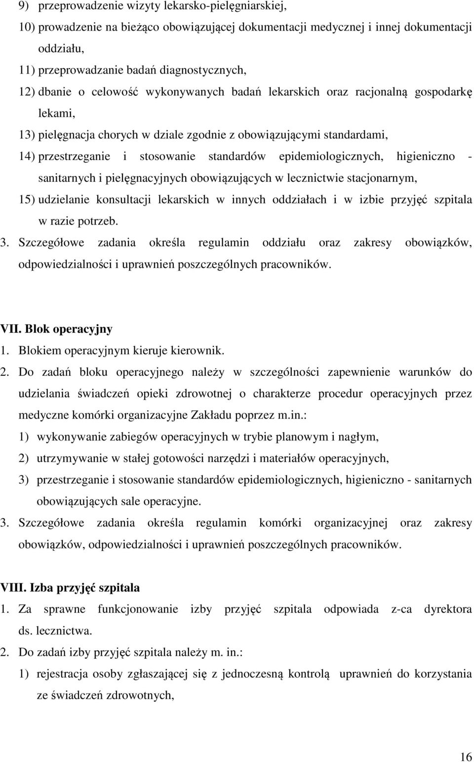 epidemiologicznych, higieniczno - sanitarnych i pielęgnacyjnych obowiązujących w lecznictwie stacjonarnym, 15) udzielanie konsultacji lekarskich w innych oddziałach i w izbie przyjęć szpitala w razie