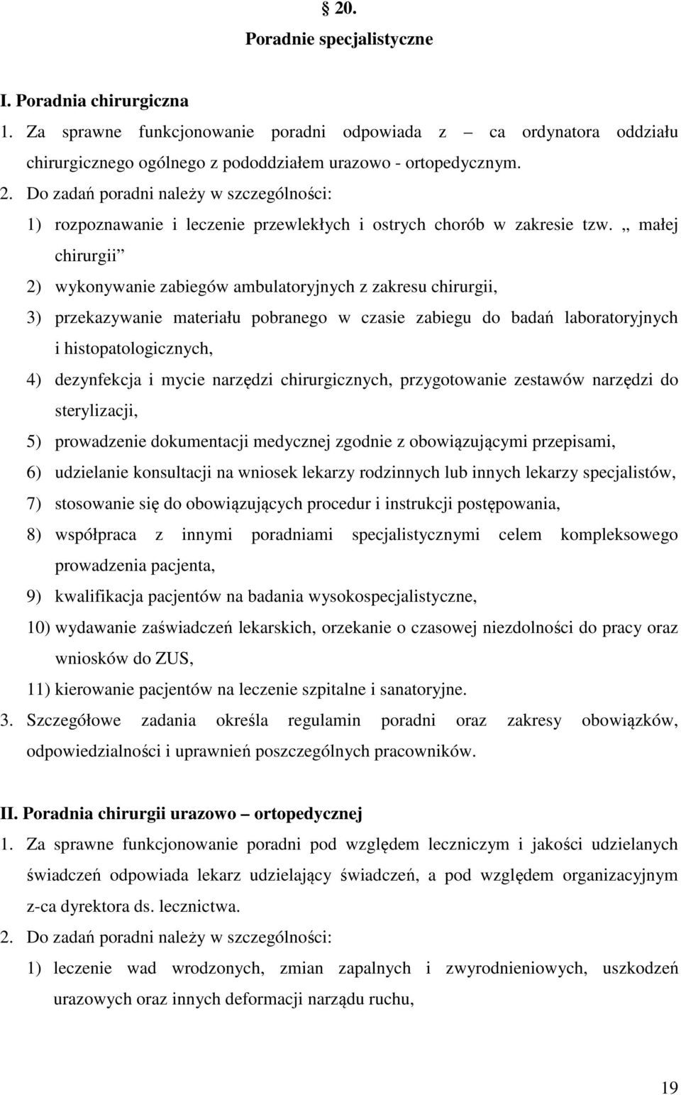 małej chirurgii 2) wykonywanie zabiegów ambulatoryjnych z zakresu chirurgii, 3) przekazywanie materiału pobranego w czasie zabiegu do badań laboratoryjnych i histopatologicznych, 4) dezynfekcja i