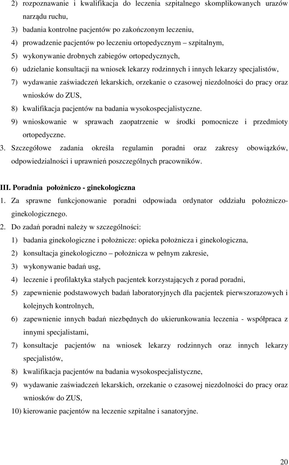 orzekanie o czasowej niezdolności do pracy oraz wniosków do ZUS, 8) kwalifikacja pacjentów na badania wysokospecjalistyczne.