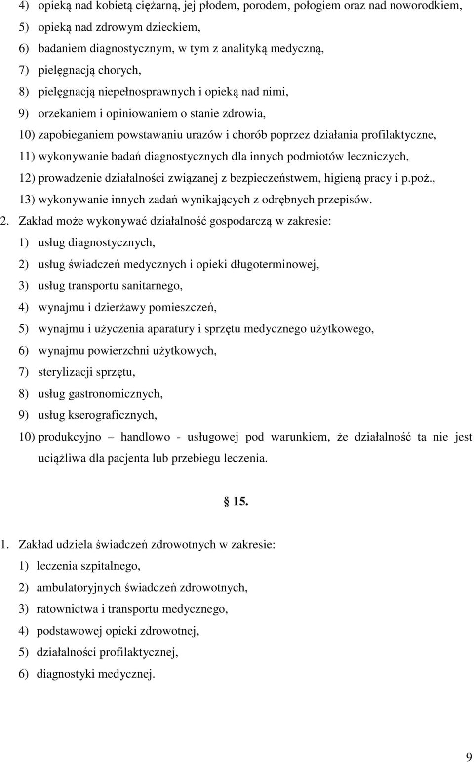 diagnostycznych dla innych podmiotów leczniczych, 12) prowadzenie działalności związanej z bezpieczeństwem, higieną pracy i p.poż., 13) wykonywanie innych zadań wynikających z odrębnych przepisów. 2.