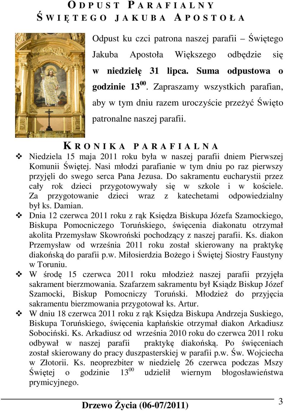 K R O N I K A P A R A F I A L N A Niedziela 15 maja 2011 roku była w naszej parafii dniem Pierwszej Komunii Świętej.