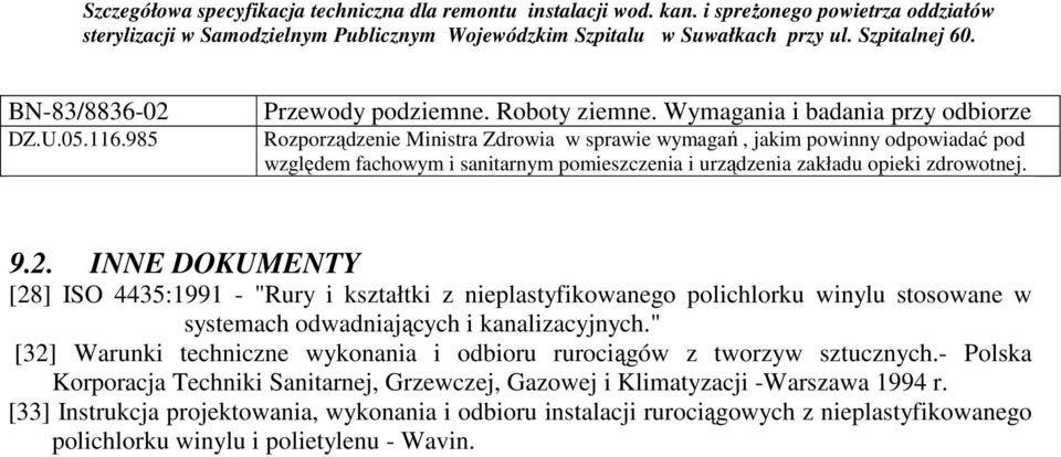 opieki zdrowotnej. 9.2. INNE DOKUMENTY [28] ISO 4435:1991 - "Rury i kształtki z nieplastyfikowanego polichlorku winylu stosowane w systemach odwadniających i kanalizacyjnych.