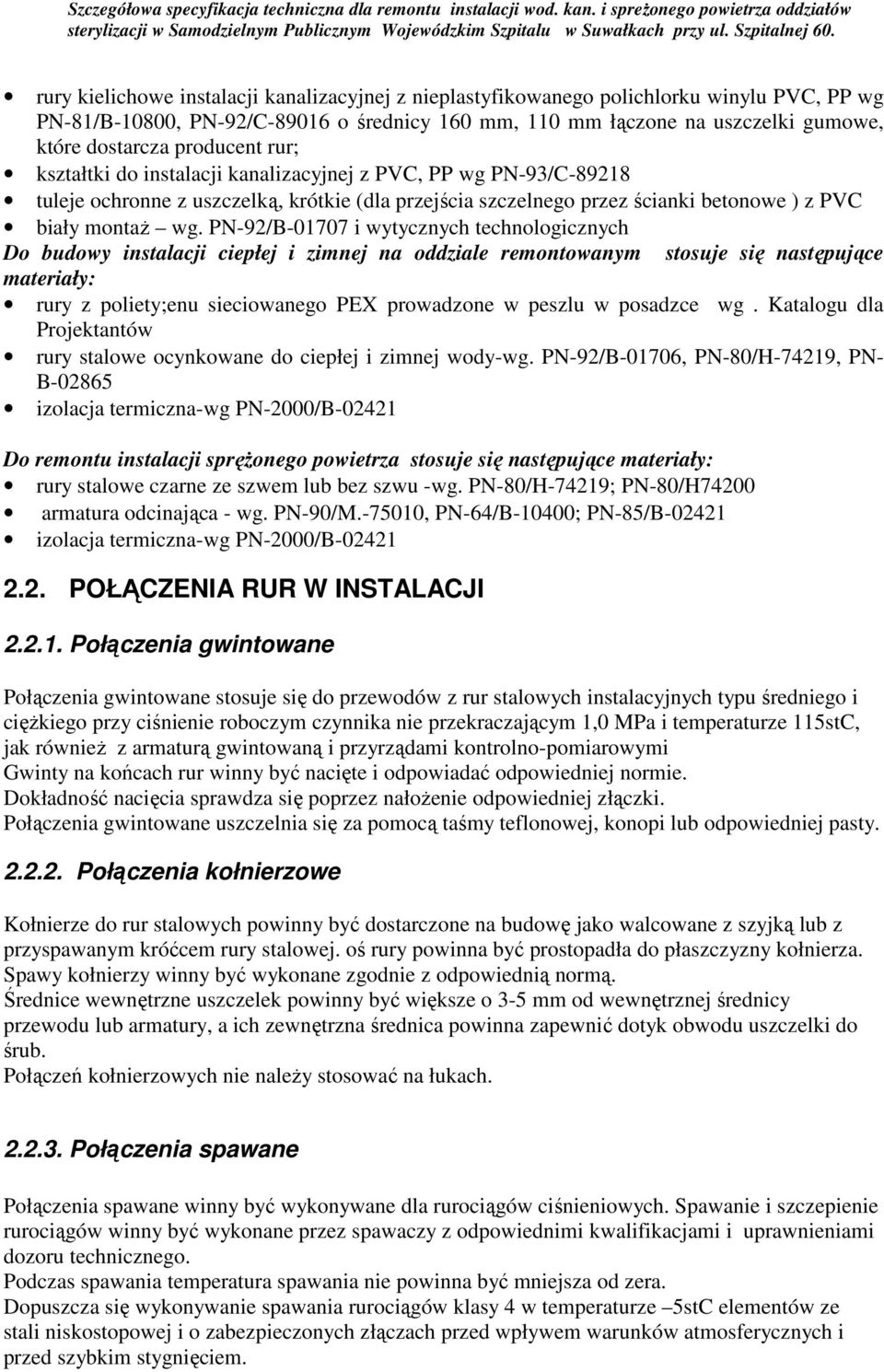 PN-92/B-01707 i wytycznych technologicznych Do budowy instalacji ciepłej i zimnej na oddziale remontowanym stosuje się następujące materiały: rury z poliety;enu sieciowanego PEX prowadzone w peszlu w