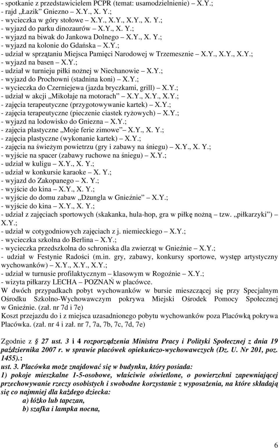 Y.; - wyjazd do Prochowni (stadnina koni) X.Y.; - wycieczka do Czerniejewa (jazda bryczkami, grill) X.Y.; - udział w akcji Mikołaje na motorach X.Y., X.Y., X.Y.; - zajęcia terapeutyczne (przygotowywanie kartek) X.