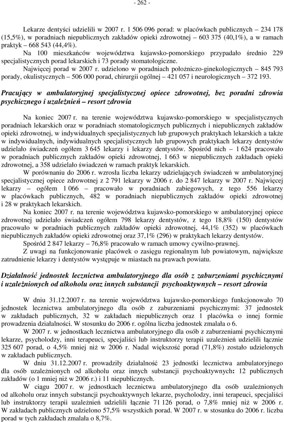 Na 100 mieszkańców województwa kujawsko-pomorskiego przypadało średnio 229 specjalistycznych porad lekarskich i 73 porady stomatologiczne. Najwięcej porad w 2007 r.