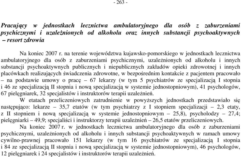 niepublicznych zakładów opieki zdrowotnej i innych placówkach realizujących świadczenia zdrowotne, w bezpośrednim kontakcie z pacjentem pracowało na podstawie umowy o pracę 67 lekarzy (w tym 5