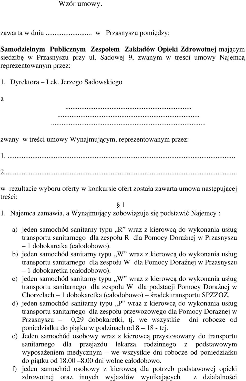 .. w rezultacie wyboru oferty w konkursie ofert została zawarta umowa następującej treści: 1 1.