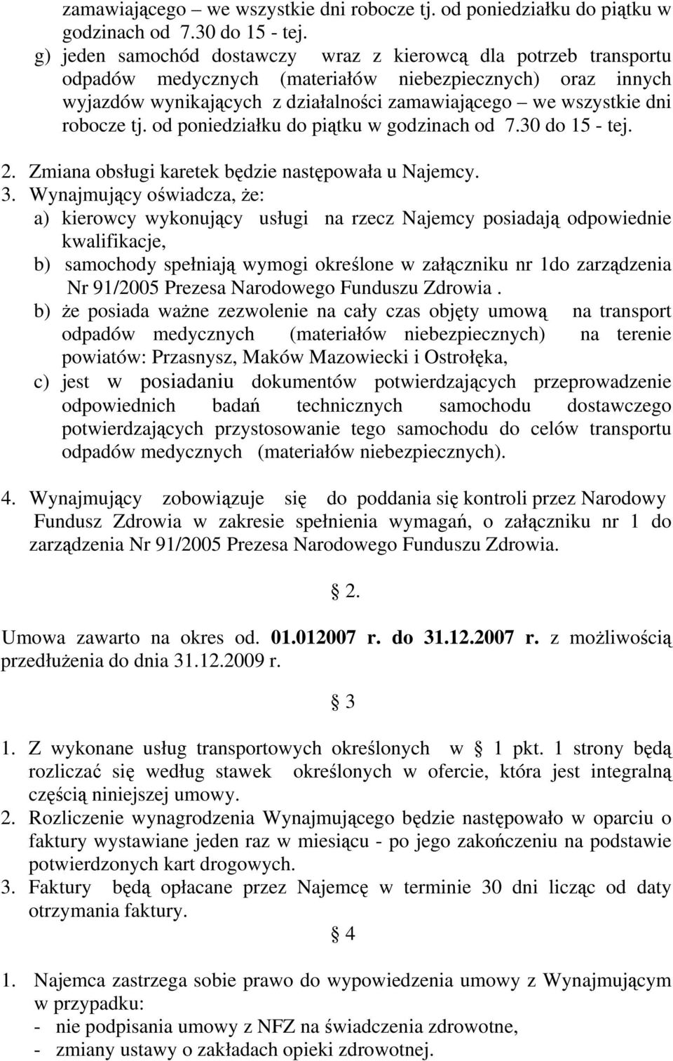 Zmiana obsługi karetek będzie następowała u Najemcy. 3.