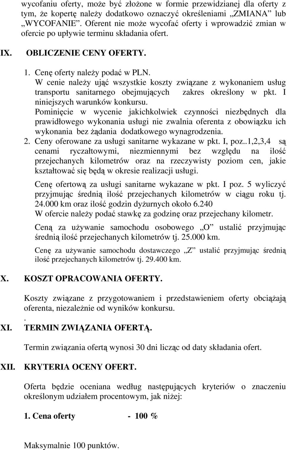 W cenie należy ująć wszystkie koszty związane z wykonaniem usług transportu sanitarnego obejmujących zakres określony w pkt. I niniejszych warunków konkursu.