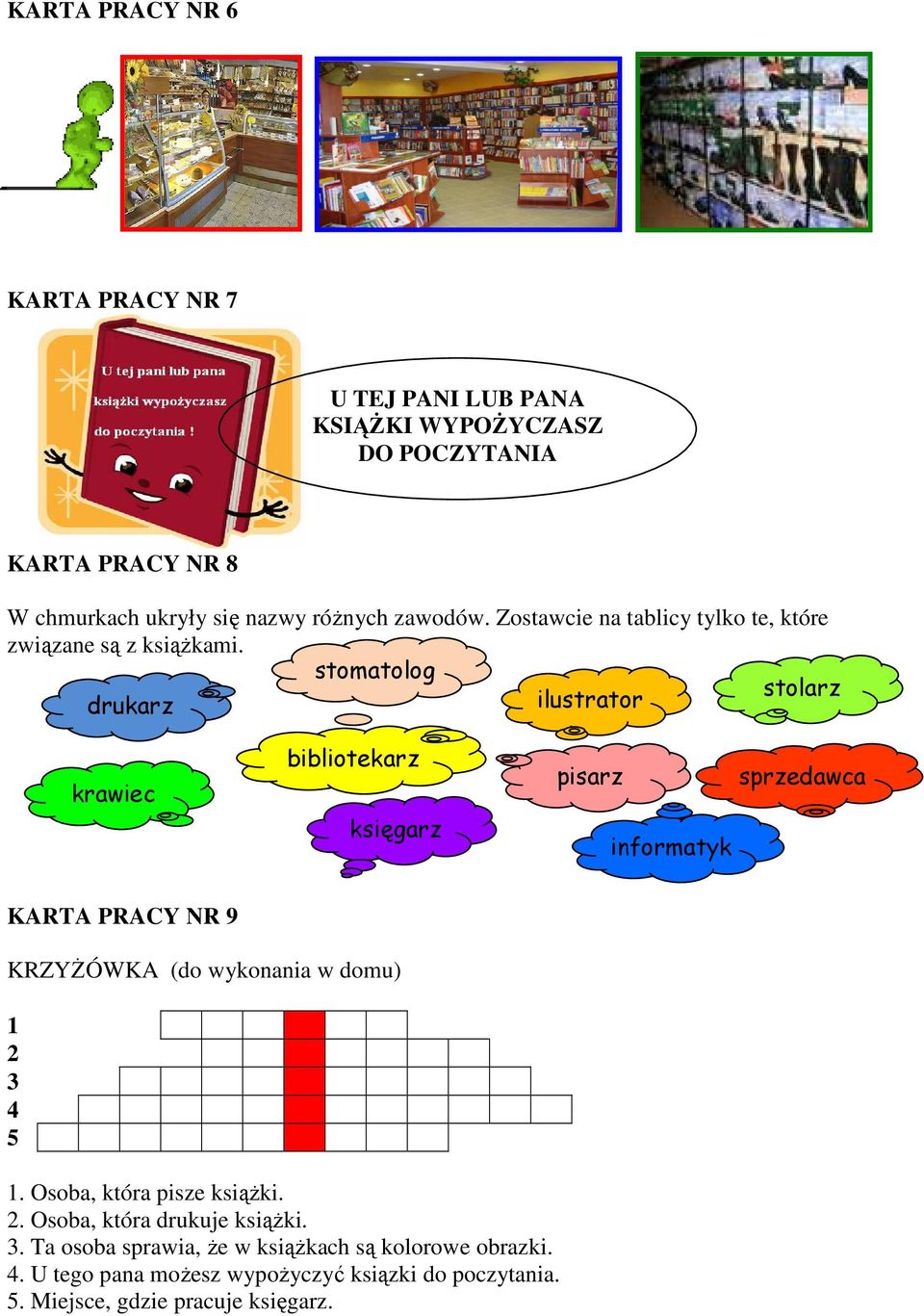 stomatolog drukarz ilustrator stolarz krawiec bibliotekarz księgarz pisarz informatyk sprzedawca KARTA PRACY NR 9 KRZYśÓWKA (do wykonania w domu)