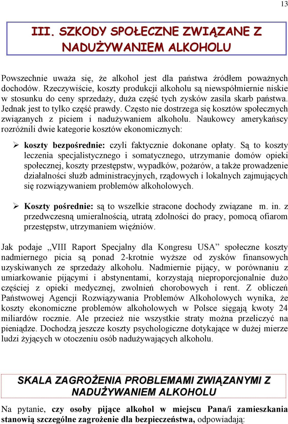 Często nie dostrzega się kosztów społecznych związanych z piciem i nadużywaniem alkoholu.