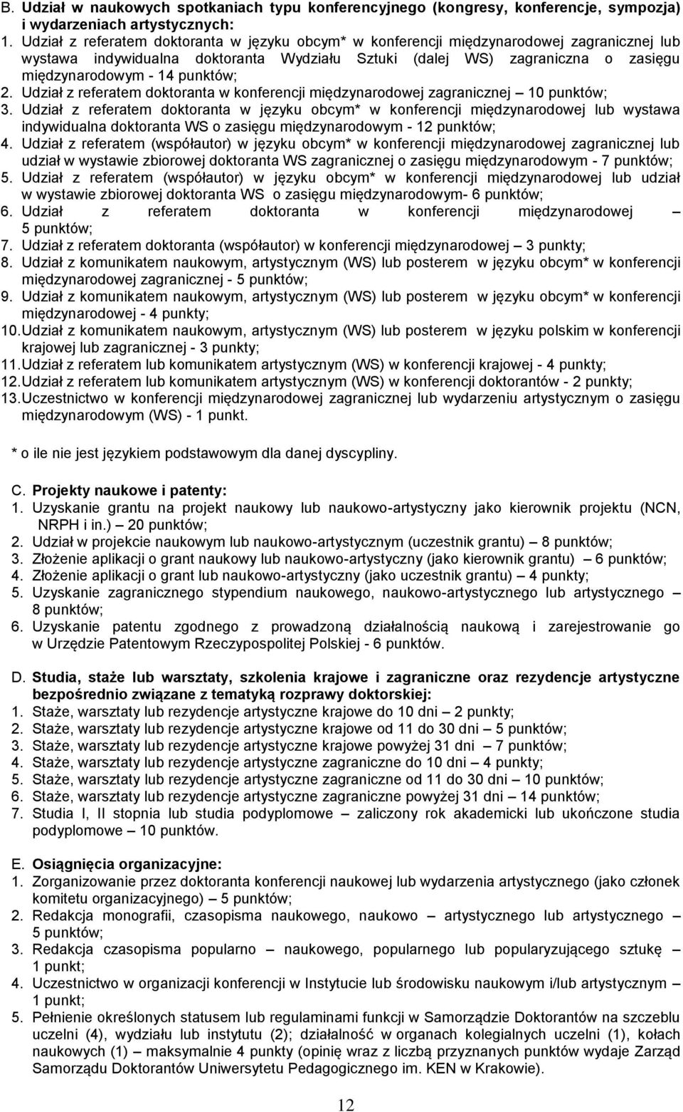 punktów; 2. Udział z referatem doktoranta w konferencji międzynarodowej zagranicznej 10 punktów; 3.