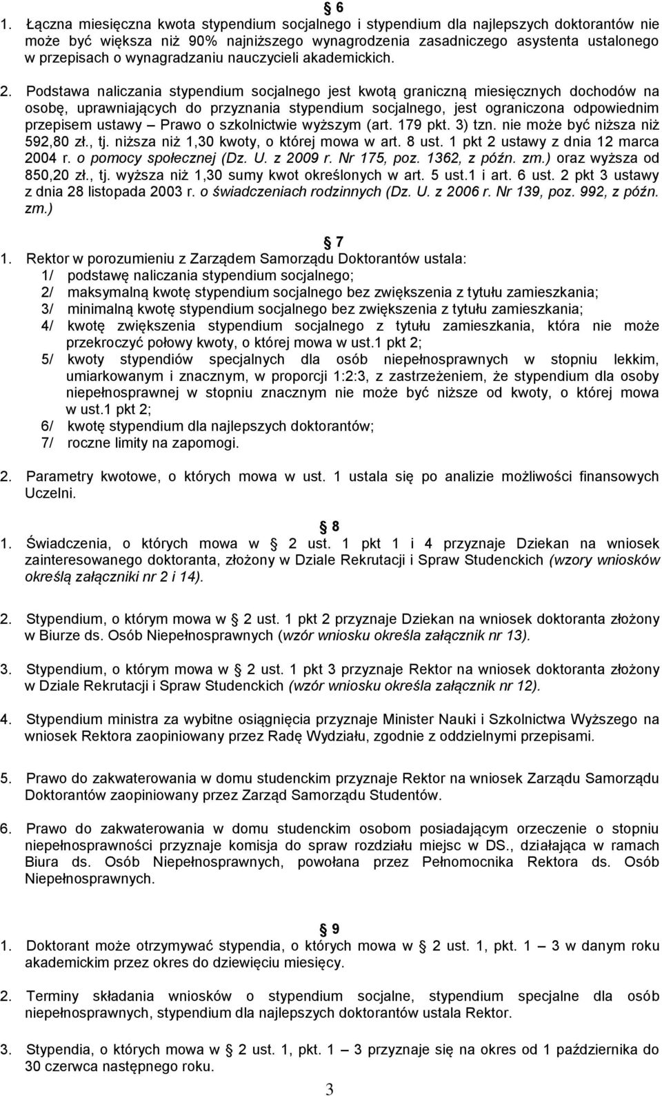 Podstawa naliczania stypendium socjalnego jest kwotą graniczną miesięcznych dochodów na osobę, uprawniających do przyznania stypendium socjalnego, jest ograniczona odpowiednim przepisem ustawy Prawo