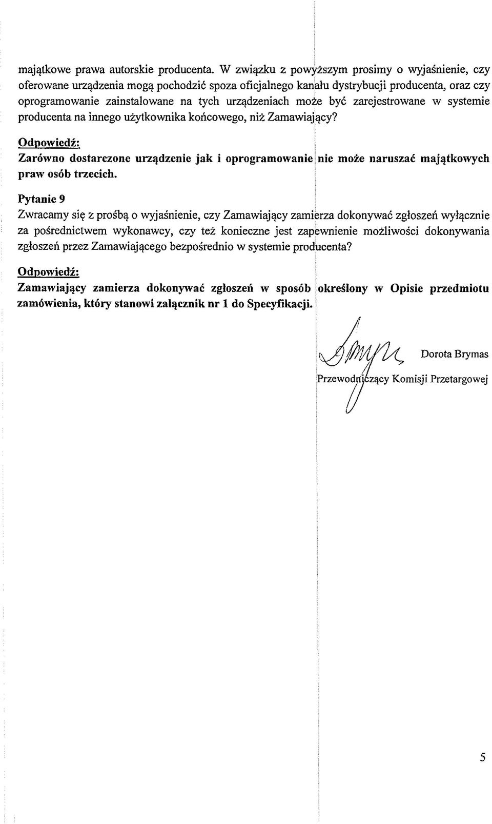 być zarejestrowane w systemie producenta na innego użytkownika końcowego, niż Zamawiający? Zarówno dostarczone urządzenie jak i oprogramowanie nie może naruszać majątkowych praw osób trzecich.