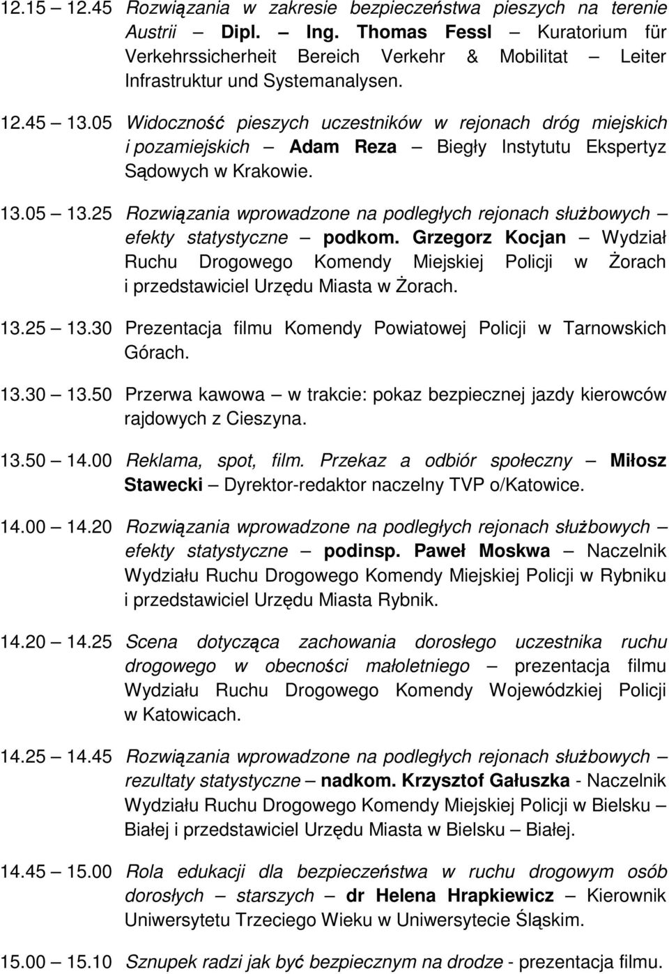 05 Widoczność pieszych uczestników w rejonach dróg miejskich i pozamiejskich Adam Reza Biegły Instytutu Ekspertyz Sądowych w Krakowie. 13.05 13.