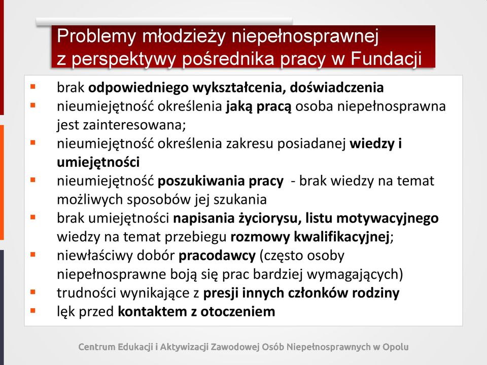 temat możliwych sposobów jej szukania brak umiejętności napisania życiorysu, listu motywacyjnego wiedzy na temat przebiegu rozmowy kwalifikacyjnej; niewłaściwy