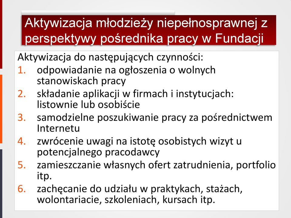 samodzielne poszukiwanie pracy za pośrednictwem Internetu 4. zwrócenie uwagi na istotę osobistych wizyt u potencjalnego pracodawcy 5.