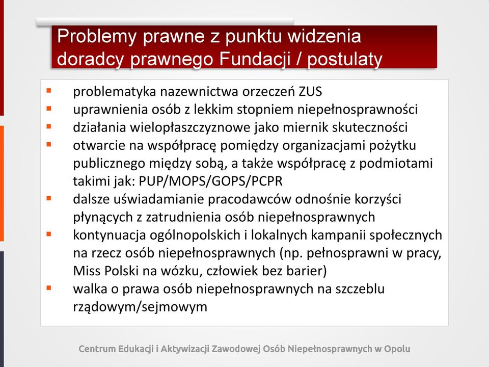 takimi jak: PUP/MOPS/GOPS/PCPR dalsze uświadamianie pracodawców odnośnie korzyści płynących z zatrudnienia osób niepełnosprawnych kontynuacja ogólnopolskich i lokalnych