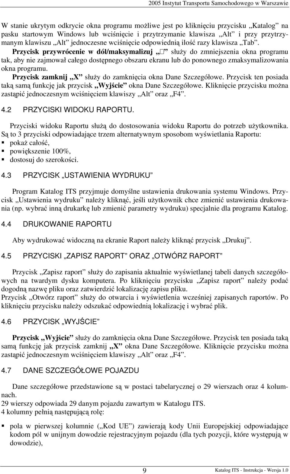 Przycisk przywrócenie w dó /maksymalizuj s u y do zmniejszenia okna programu tak, aby nie zajmowa ca ego dost pnego obszaru ekranu lub do ponownego zmaksymalizowania okna programu.