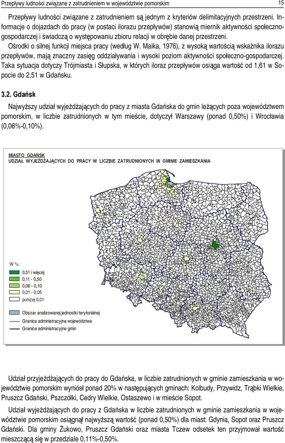 Ośrodki o silnej funkcji miejsca pracy (według W. Maika, 1976), z wysoką wartością wskaźnika ilorazu przepływów, mają znaczny zasięg oddziaływania i wysoki poziom aktywności społeczno-gospodarczej.