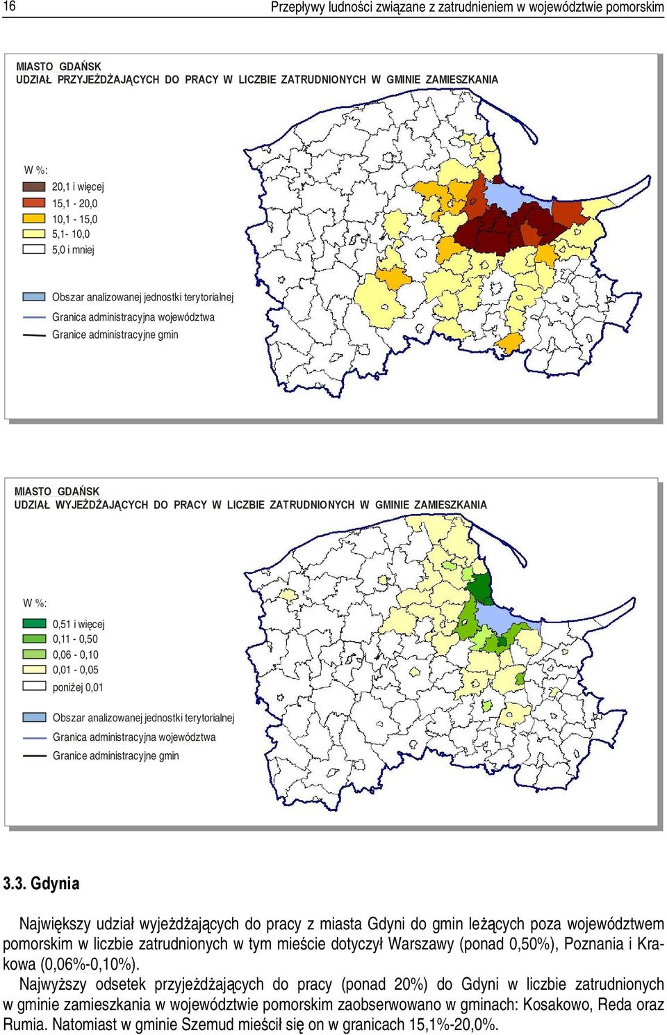 ZATRUDNIONYCH W GMINIE ZAMIESZKANIA W %: 0,51 i więcej 0,11-0,50 0,06-0,10 0,01-0,05 poniżej 0,01 Obszar analizowanej jednostki terytorialnej Granica administracyjna województwa Granice