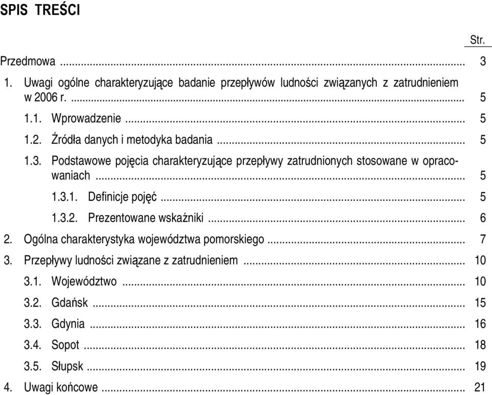 .. 5 1.3.2. Prezentowane wskaźniki... 6 2. Ogólna charakterystyka województwa pomorskiego... 7 3. Przepływy ludności związane z zatrudnieniem.