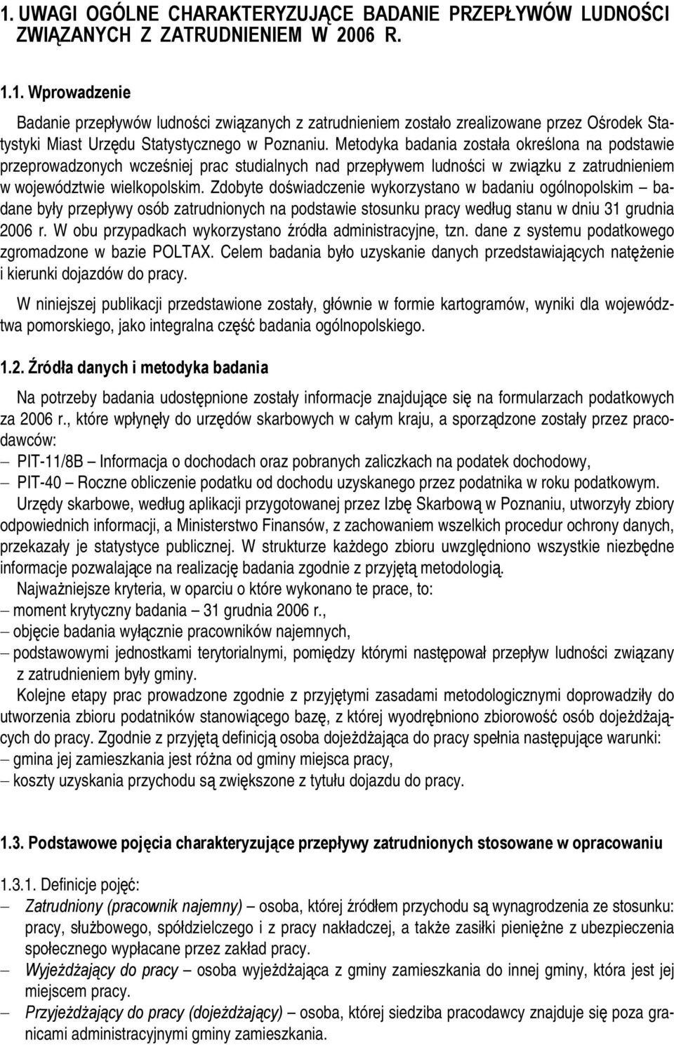 Zdobyte doświadczenie wykorzystano w badaniu ogólnopolskim badane były przepływy osób zatrudnionych na podstawie stosunku pracy według stanu w dniu 31 grudnia 2006 r.