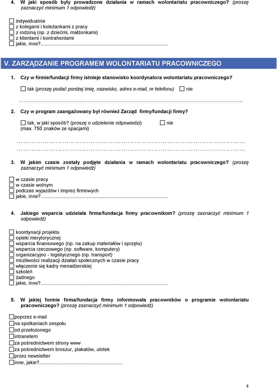 Czy w firmie/fundacji firmy istnieje stanowisko koordynatora wolontariatu pracowniczego? tak (proszę podać poniżej imię, nazwisko, adres e-mail, nr telefonu) nie.. 2.