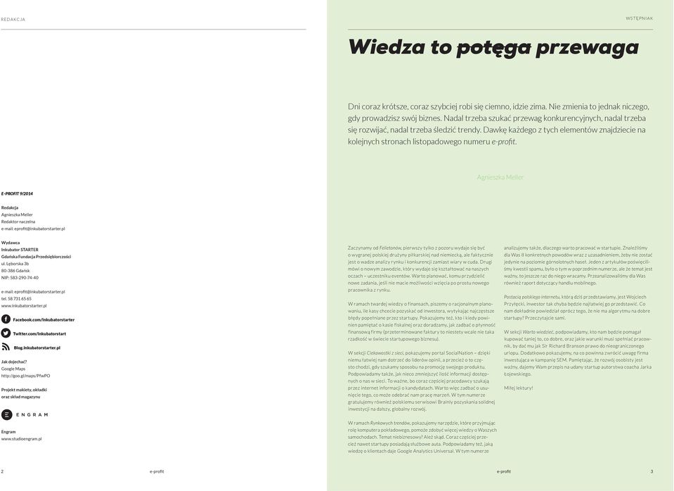 Agnieszka Meller E PROFIT 9/2014 Redakcja Agnieszka Meller Redaktor naczelna e-mail: eprofit@inkubatorstarter.pl Wydawca Inkubator STARTER Gdańska Fundacja Przedsiębiorczości ul.