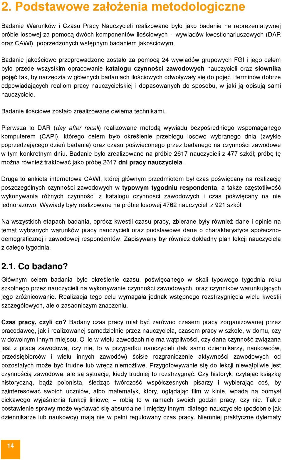 Badanie jakościowe przeprowadzone zostało za pomocą 24 wywiadów grupowych FGI i jego celem było przede wszystkim opracowanie katalogu czynności zawodowych nauczycieli oraz słownika pojęć tak, by