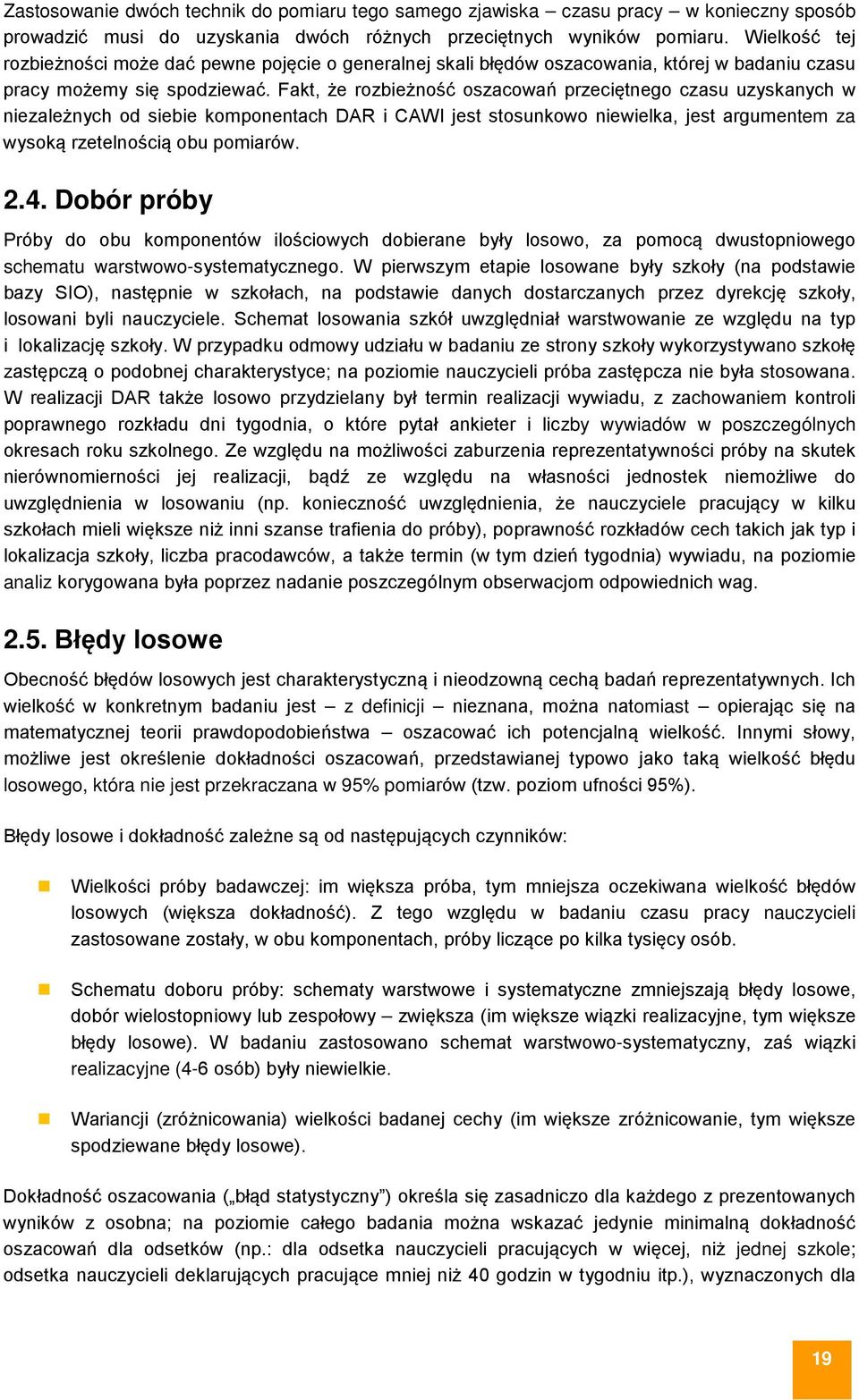 Fakt, że rozbieżność oszacowań przeciętnego czasu uzyskanych w niezależnych od siebie komponentach DAR i CAWI jest stosunkowo niewielka, jest argumentem za wysoką rzetelnością obu pomiarów. 2.4.